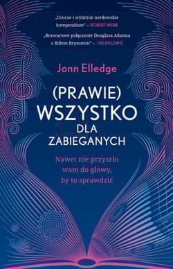 (Prawie) wszystko dla zabieganych Nawet nie przyszło wam do głowy, by to sprawdzić - Jonn Elledge