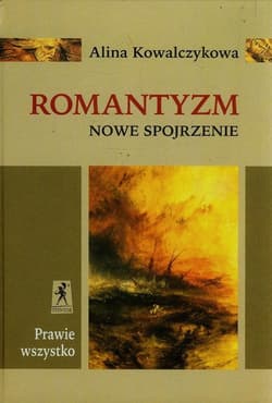 Prawie wszystko Romantyzm Nowe Spojrzenie - Alina Kowalczykowa