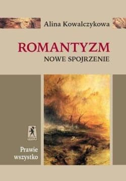 Prawie wszystko Romantyzm Nowe Spojrzenie - Alina Kowalczykowa