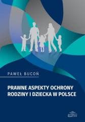 Prawne aspekty ochrony rodziny i dziecka w Polsce -  Bucoń Paweł
