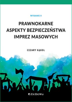 Prawnokarne aspekty bezpieczeństwa imprez masowych - Cezary Kąkol