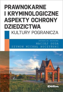Prawnokarne i kryminologiczne aspekty ochrony dziedzictwa kultury pogranicza - Buczyński Szymon Michał redakcja naukowa