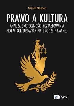 Prawo a kultura. Analiza skuteczności kształtowania norm kulturowych na drodze prawnej - Michał Najman