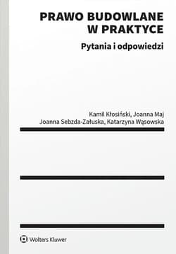 Prawo budowlane w praktyce. Pytania i odpowiedzi - Kłosiński Kamil,  Sebzda-Załuska Joanna, Katarzyna Wąsowska