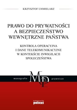 Prawo do prywatności a bezpieczeństwo wewnętrzne państwa. Kontrola operacyjna i dane telekomunikacyjne w kontekście inwigilacji społeczeństwa - Krzysztof Chmielarz