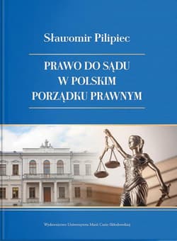 Prawo do sądu w polskim porządku prawnym - Pilipiec Sławomir