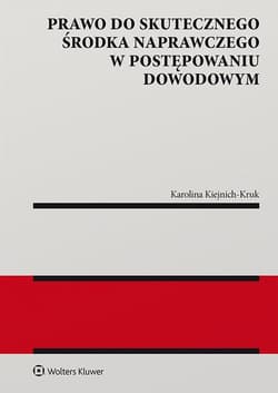 Prawo do skutecznego środka naprawczego w posteępowaniu dowodowym - Karolina Kiejnich-Kruk