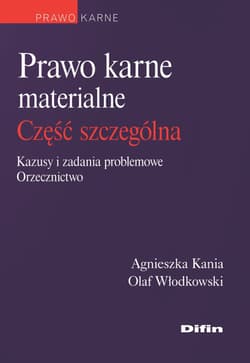 Prawo karne materialne. Część ogólna. Kazusy i zadania problemowe. Orzecznictwo wyd. 2 - Agnieszka Kania-Chramęga, Olaf Włodkowski