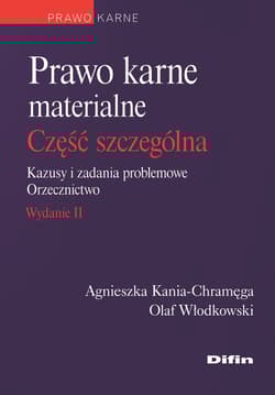 Prawo karne materialne. Część szczególna. Kazusy i zadania problemowe. Orzecznictwo wyd. 2 - Agnieszka Kania-Chramęga, Olaf Włodkowski