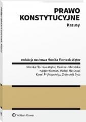 Prawo konstytucyjne. Kazusy - red. Monika Florczak-Wątor