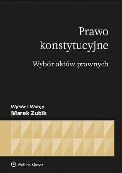 Prawo konstytucyjne. Wybór aktów - Marek Zubik