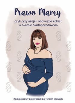 Prawo Mamy czyli przywileje i obowiązki kobiet w okresie okołoporodowym - Joanna Rułkowska