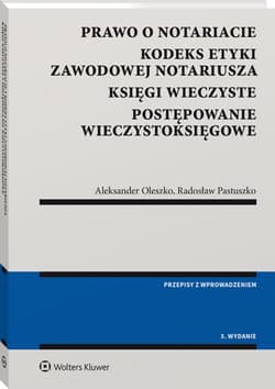 Prawo o notariacie. Kodeks Etyki Zawodowej Notariusza. Księgi wieczyste. Postępowanie wieczystoksięgowe wyd. 2022