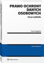 Prawo ochrony danych osobowych. Zarys wykładu - Praca zbiorowa