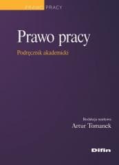 Prawo pracy. Podręcznik akademicki - red. Artur Tomanek