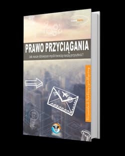 Prawo przyciągania Jak nasze dzisiejsze mysli tworzą naszą przyszłość? - Tomek Kania