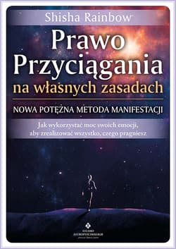 Prawo Przyciągania na własnych zasadach. Nowa potężna metoda manifestacji - Shisha Rainbow