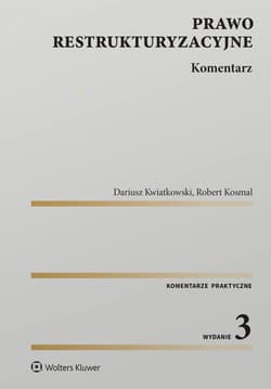 Prawo restrukturyzacyjne. Komentarz - Robert Kosmal, Dariusz Kwiatkowski