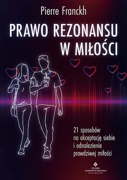 Prawo Rezonansu w miłości. 21 sposobów na akceptację siebie i odnalezienie prawdziwej miłości - Franckh Pierre