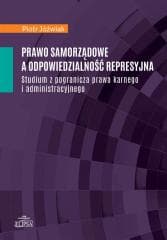 Prawo samorządowe a odpowiedzialność represyjna -  Jóźwiak Piotr