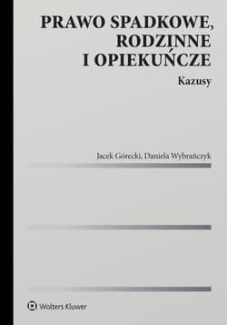 Prawo spadkowe, rodzinne i opiekuńcze. Kazusy - Jacek Górecki, Daniela Wybrańczyk