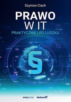 Prawo w IT. Praktycznie i po ludzku - ebook - Szymon Ciach