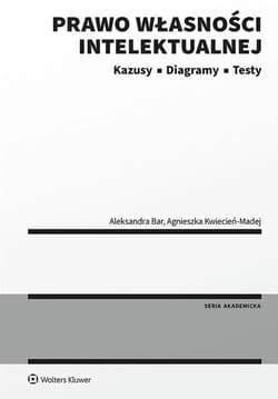 Prawo własności intelektualnej. Kazusy Diagramy Testy - Aleksandra Bar, Agnieszka Kwiecień-Madej