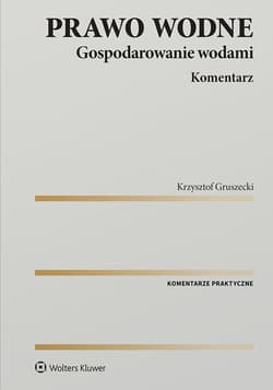Prawo wodne. Gospodarowanie wodami. Komentarz - Krzysztof Gruszecki
