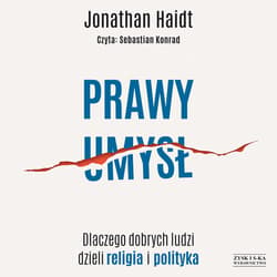 Prawy umysł. Dlaczego dobrych ludzi dzieli religia i polityka - audiobook - Jonathan Haidt