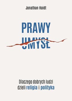 Prawy umysł. Dlaczego dobrych ludzi dzieli religia i polityka - ebook - Jonathan Haidt
