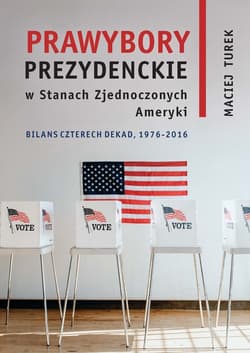 Prawybory prezydenckie w Stanach Zjednoczonych Ameryki Bilans czterech dekad 1976-2016 - Turek Maciej