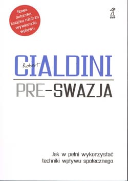 Pre-Swazja Jak w pełni wykorzystać techniki wpływu społecznego - Robert B.  Cialdini