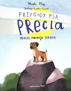 Precel pokonuje strach. Przygody psa Precla - Karolina Ptasznik, Marta Maj