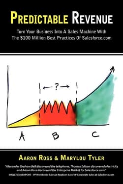 Predictable Revenue Turn Your Business Into a Sales Machine with the $100 Million Best Practices of Salesforce.com - Ross Aaron