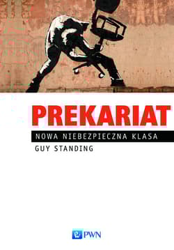 Prekariat Nowa niebezpieczna klasa - Guy Standing