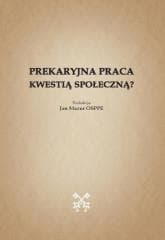 Prekaryjna praca kwestią społeczną? - Praca zbiorowa