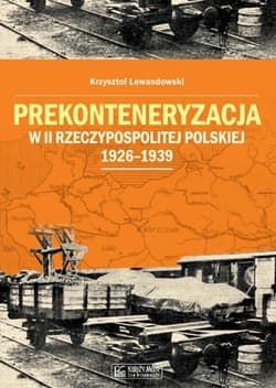 Prekonteneryzacja w II Rzeczypospolitej Polskiej 1926-1939 - Krzysztof Lewandowski