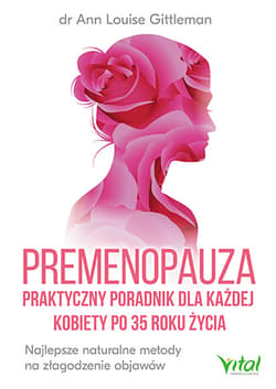 Premenopauza praktyczny poradnik dla każdej kobiety po 35 roku życia - Gittleman Ann Louise