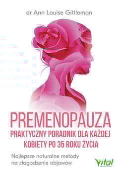 Premenopauza praktyczny poradnik dla każdej kobiety po 35 roku życia - Gittleman Ann Louise