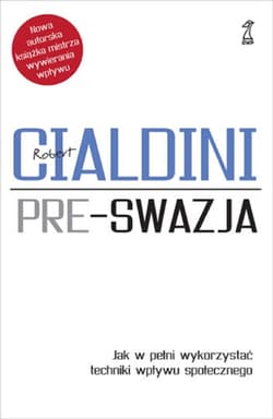 Preswazja. Jak w pełni wykorzystać techniki wpływu społecznego - ebook - Robert B.  Cialdini