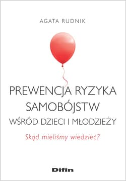 Prewencja ryzyka samobójstw wśród dzieci i młodzieży Skąd mieliśmy wiedzieć? - Agata Rudnik