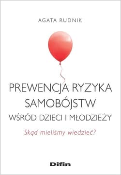 Prewencja ryzyka samobójstw wśród dzieci i młodzieży Skąd mieliśmy wiedzieć? - Agata Rudnik