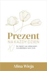 Prezent na każdy dzień - Alina Wieja