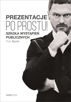Prezentacje Po prostu! Szkoła wystąpień publicznych - Bucki Piotr