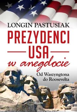 Prezydenci w anegdocie. Od Waszyngtona do Roosevelta - Longin Pastusiak