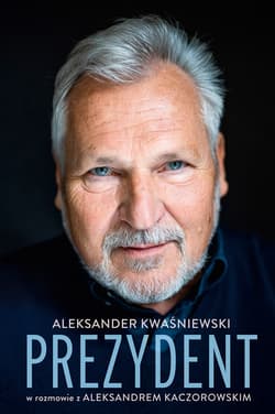 Prezydent. Aleksander Kwaśniewski w rozmowie z Aleksandrem Kaczorowskim - ebook - Aleksander Kaczorowski, Aleksander Kwaśniewski