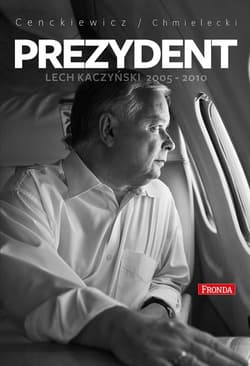 Prezydent Lech Kaczyński 2005-2010 - Sławomir Cenckiewicz, Adam Chmielecki