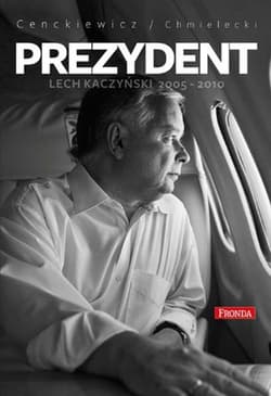 Prezydent Lech Kaczyński 2005-2010 - Sławomir Cenckiewicz, Adam Chmielecki