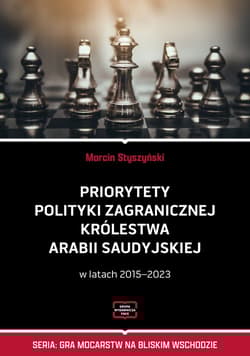 Priorytety polityki zagranicznej Królestwa Arabii Saudyjskiej w latach 2015-2023 - Marcin Styszyński