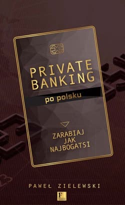 Private banking po polsku Zarabiaj jak najbogatsi - Paweł Zielewski